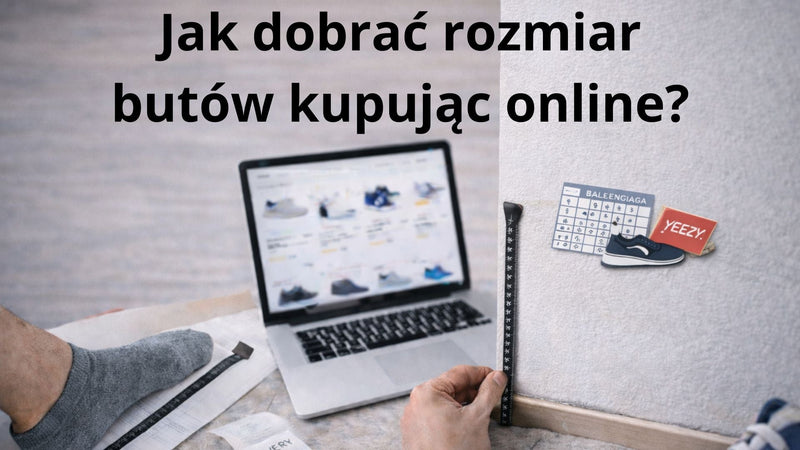 Jak dobrać rozmiar butów kupując online? Praktyczny poradnik krok po kroku